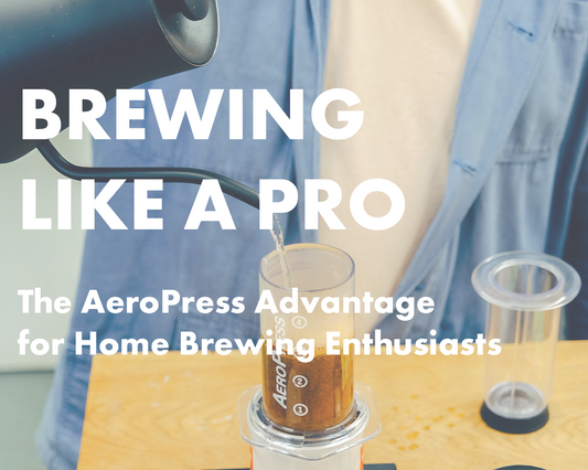 Brew Like a Pro: The AeroPress Advantage for Home Brewing Enthusiasts