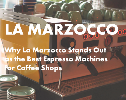 Why La Marzocco Stands Out as the Best Espresso Machines for Coffee Shop